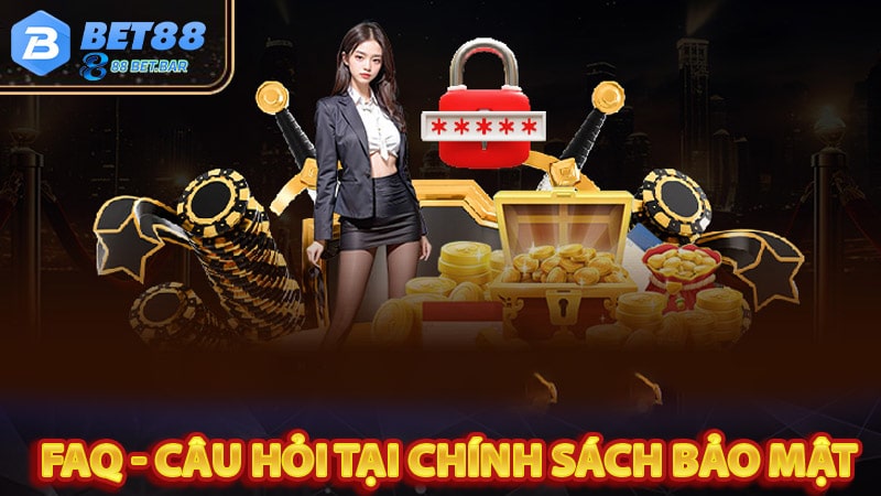 FAQ - Câu hỏi thường gặp tại chính sách bảo mật bet88