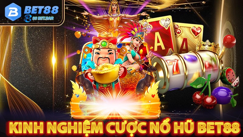 Kinh nghiệm chơi game nổ hũ bet88 dễ ăn nhất 