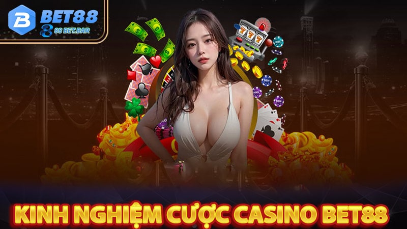 Chia sẻ kinh nghiệm cược casino bet88 